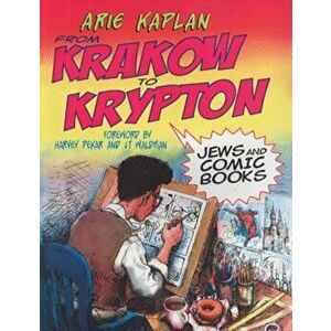 From Krakow to Krypton: Jews and Comic Books, Paperback - Arie Kaplan imagine