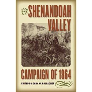 The Shenandoah Valley Campaign of 1864, Paperback imagine