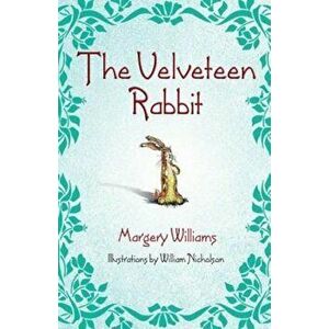 The Velveteen Rabbit: Or How Toys Become Real, Hardcover - Margery Williams imagine