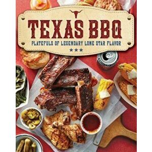 Texas BBQ: Platefuls of Legendary Lone Star Flavor, Paperback - The Editors of Southern Living imagine