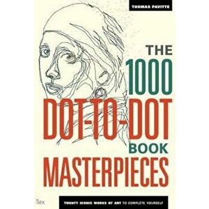 The 1000 Dot-to-Dot Book: Masterpieces : Twenty Iconic Works of Art to Complete Yourself - Thomas Pavitte imagine