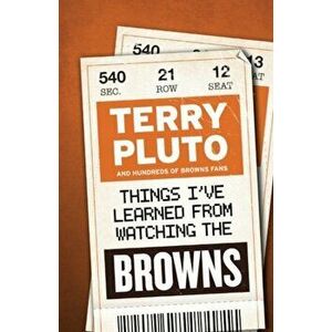 Things I've Learned from Watching the Browns, Paperback - Terry Pluto imagine