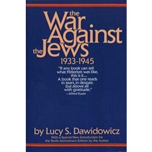 The War Against the Jews: 1933-1945, Paperback - Lucy S. Dawidowicz imagine