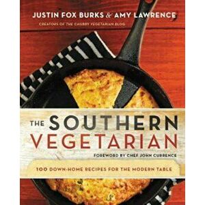 The Southern Vegetarian Cookbook: 100 Down-Home Recipes for the Modern Table, Paperback - Justin Fox Burks imagine
