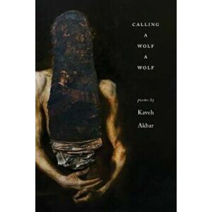 Calling a Wolf a Wolf, Paperback - Kaveh Akbar imagine