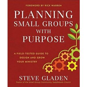 Planning Small Groups with Purpose: A Field-Tested Guide to Design and Grow Your Ministry, Paperback - Steve Gladen imagine