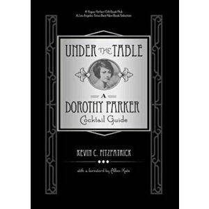 Under the Table: A Dorothy Parker Cocktail Guide, Hardcover - Kevin C. Fitzpatrick imagine