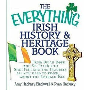 The Everything Irish History & Heritage Book: From Brian Boru and St. Patrick to Sinn Fein and the Troubles, All You Need to Know about the Emerald Is imagine