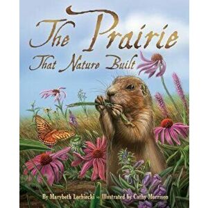 The Prairie That Nature Built, Paperback - Marybeth Lorbiecki imagine