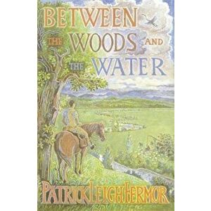 Between the Woods and the Water, Paperback - Patrick Leigh Fermor imagine