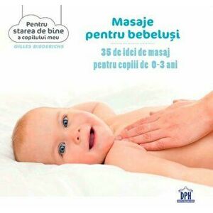 Masaje pentru bebelusi. 35 de idei de masaj pentru copiii de 0-3 ani - Gilles Diederichs imagine