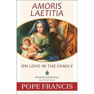 Amoris Laetitia: On Love in the Family, Paperback - Pope Francis imagine