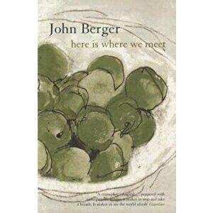 Here is Where We Meet, Paperback - John Berger imagine