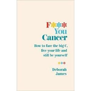 F*** You Cancer, Hardcover - Deborah James imagine