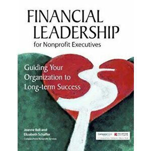 Financial Leadership for Nonprofit Executives: Guiding Your Organization to Long-Term Success, Paperback - Jeanne Bell imagine