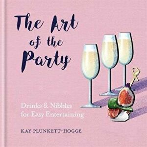 Art of the Party, Hardcover - Kay Plunkett-Hogge imagine