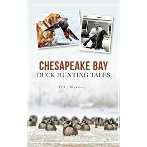Chesapeake Bay Duck Hunting Tales, Hardcover - C. L. Marshall imagine