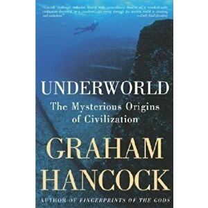 Underworld: The Mysterious Origins of Civilization, Paperback - Graham Hancock imagine