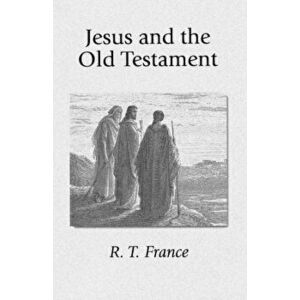 Jesus and the Old Testament: His Application of Old Testament Passages to Himself and His Mission, Paperback - R. T. France imagine