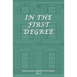 The Roger Scarlett Mysteries, Vol. 3: In the First Degree, Paperback - Roger Scarlett imagine