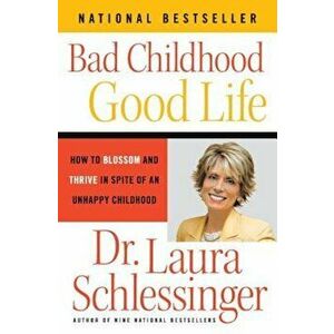 Bad Childhood - Good Life: How to Blossom and Thrive in Spite of an Unhappy Childhood, Paperback - Dr Laura Schlessinger imagine