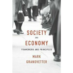 Society and Economy: Framework and Principles, Hardcover - Mark Granovetter imagine