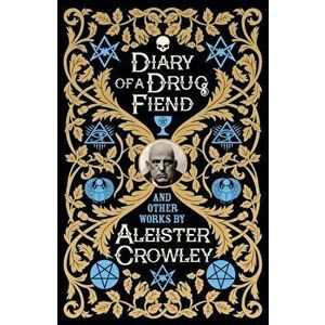 Diary of a Drug Fiend and Other Works by Aleister Crowley, Hardcover - Aleister Crowley imagine