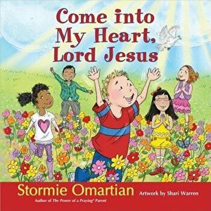 Come Into My Heart, Lord Jesus, Hardcover - Stormie Omartian imagine