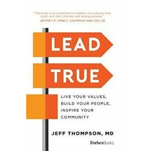 Lead True: Live Your Values, Build Your People, Inspire Your Community, Hardcover - Jeff Thompson imagine