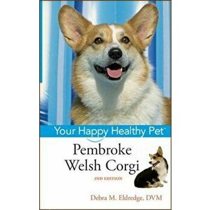 Pembroke Welsh Corgi: Your Happy Healthy Pet, Hardcover - Debra M. Eldredge imagine