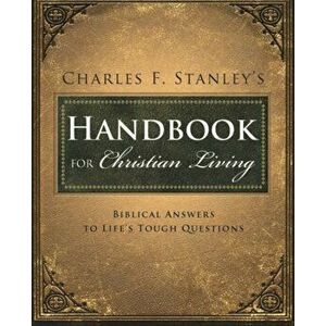 Charles Stanley's Handbook for Christian Living: Biblical Answers to Life's Tough Questions, Paperback - Charles Stanley imagine