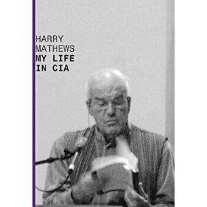 My Life in CIA: A Chronicle of 1973, Paperback - Harry Mathews imagine