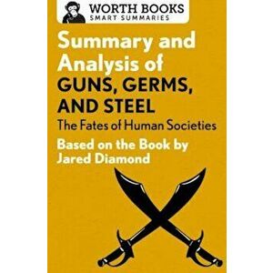 Summary and Analysis of Guns, Germs, and Steel: The Fates of Human Societies: Based on the Book by Jared Diamond, Paperback - Worth Books imagine