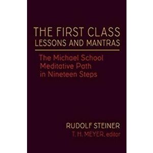 The First Class Lessons and Mantras: The Michael School Meditative Path in Nineteen Steps, Hardcover - Steiner Rudolf Rudolf imagine