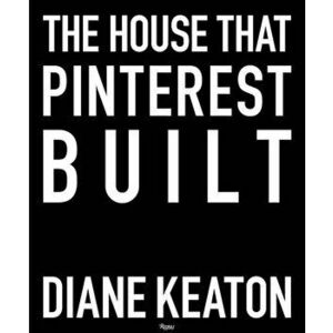 The House That Pinterest Built, Hardcover - Diane Keaton imagine