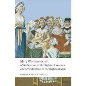 A Vindication of the Rights of Men/A Vindication of the Rights of Woman/An Historical and Moral View of the French Revolution, Paperback - Mary Wollst imagine