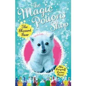 Magic Potions Shop: The Blizzard Bear, Paperback - Abie Longstaff imagine