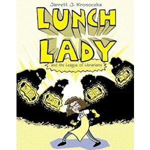 Lunch Lady and the League of Librarians, Paperback - Jarrett J. Krosoczka imagine