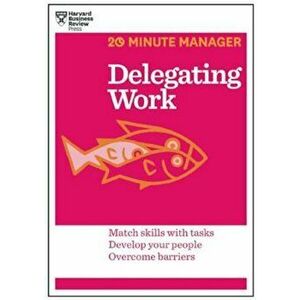 Delegating Work (HBR 20-Minute Manager Series), Paperback - Harvard Business Review imagine