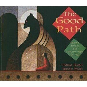 The Good Path: Ojibwe Learning and Activity Book for Kids, Paperback - Thomas Peacock imagine