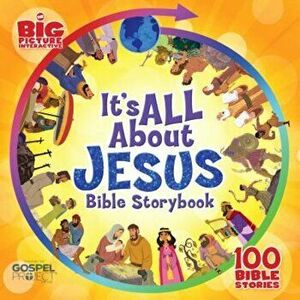 It's All about Jesus Bible Storybook: 100 Bible Stories, Hardcover - B&h Kids Editorial imagine