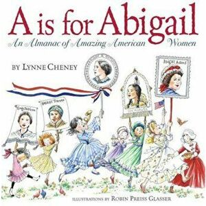 A is for Abigail: An Almanac of Amazing American Women, Hardcover - Lynne Cheney imagine