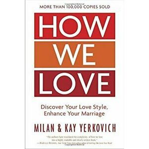 How We Love, Expanded Edition: Discover Your Love Style, Enhance Your Marriage, Paperback - Milan Yerkovich imagine