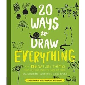 20 Ways to Draw Everything: With 135 Nature Themes from Cats and Tigers to Tulips and Trees, Paperback - Lisa Congdon imagine