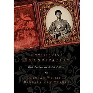 Envisioning Emancipation: Black Americans and the End of Slavery, Paperback - Deborah Willis imagine