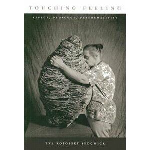 Touching Feeling: Affect, Pedagogy, Performativity, Paperback - Eve Kosofsky Sedgwick imagine