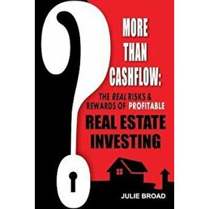 More Than Cashflow: The Real Risks & Rewards of Profitable Real Estate Investing, Paperback - Julie Broad imagine