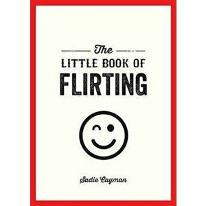 Little Book of Flirting, Paperback - Sadie Cayman imagine