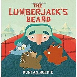 The Lumberjack's Beard, Hardcover - Duncan Beedie imagine