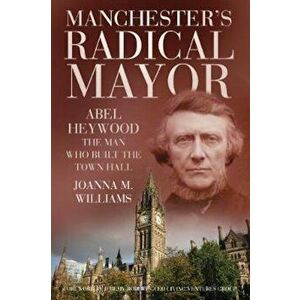 Manchester's Radical Mayor, Paperback - Joanna Williams imagine